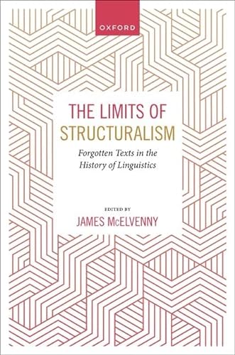 The Limits of Structuralism: Forgotten Texts in the History of Modern Linguistics von Oxford University Press